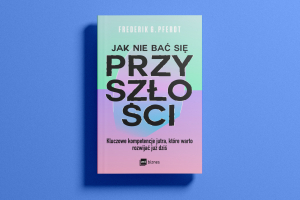 Jak nie bać się przyszłości